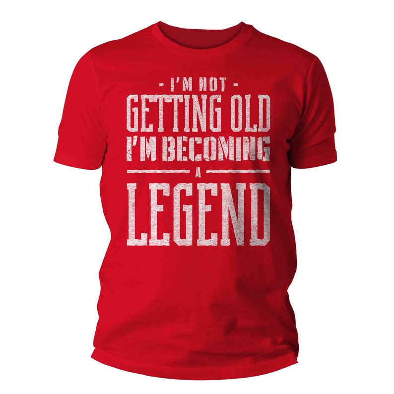 Men's Funny Birthday T Shirt Not Getting Old Shirt Legend Gift Grunge Bday Gift Men's Unisex Soft Tee 40th 50th 60th 70th Unisex Man image 10