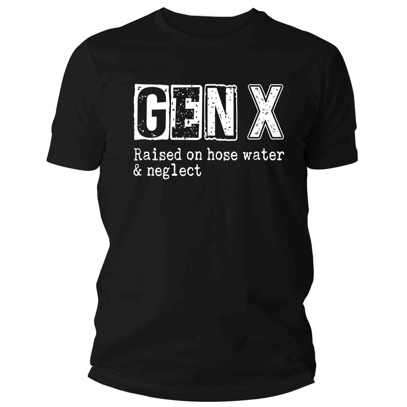 K&ouml;nnte beinhalten: Schwarzes T-Shirt mit wei&szlig;em Text, der "GEN X Raised on hose water & neglect" lautet