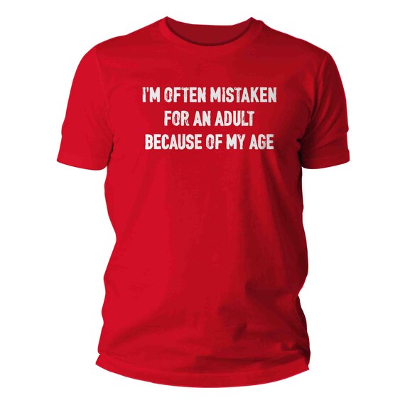 Men's Any Age Birthday Shirt Funny Mistaken For Adult TShirt Gift Idea Joke Sarcasm Humor Don't Grow Up Sarcastic Unisex TShirt T Shirt Man