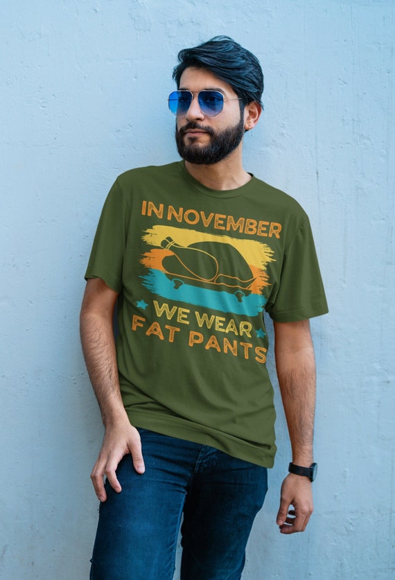 Men's Funny Thanksgiving Tee In November We Wear Fat Pants Turkey Day Shirt Humor Thanks Giving Unisex Soft Graphic TShirt