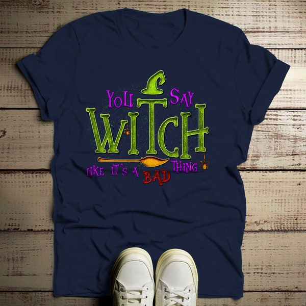 Men's Funny Halloween T Shirt You Say Witch Bad Thing Graphic Tee Costume Witches