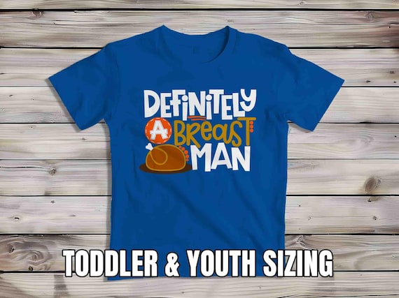 Kids Funny Definitely A Breast Man T Shirt Inappropriate Thanksgiving Shirts Turkey TShirt Thanksgiving Shirt Leg Youth Children's