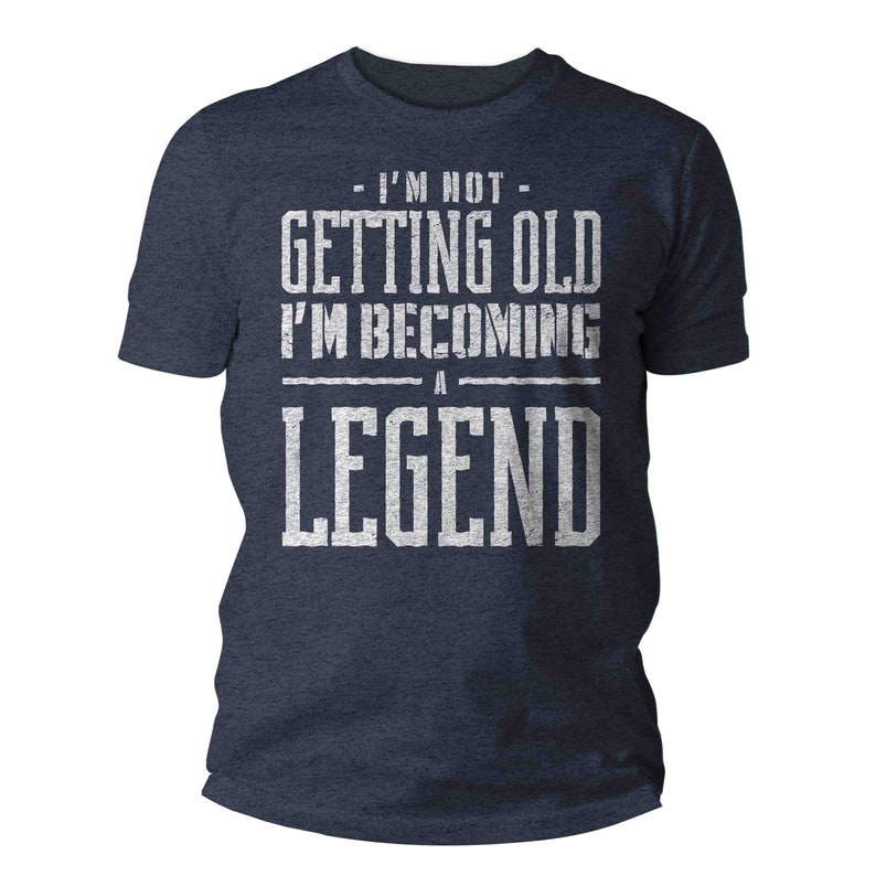 Men's Funny Birthday T Shirt Not Getting Old Shirt Legend Gift Grunge Bday Gift Men's Unisex Soft Tee 40th 50th 60th 70th Unisex Man image 8