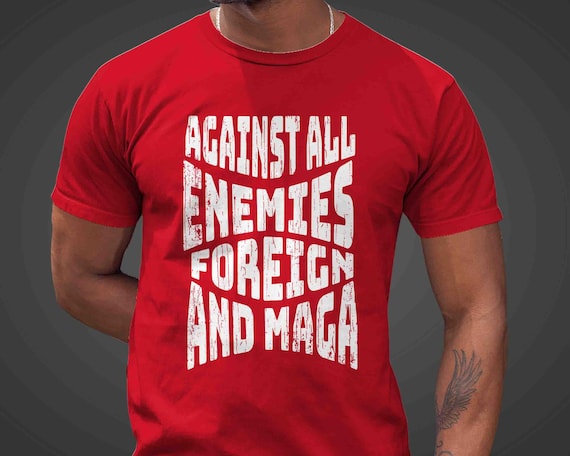 Men's Anti Maga TShirt Anti Trump Shirt Tee Anti Against All Enemies Foreign Political Protest Democrat Rally Unisex T Shirt Feminist Men's