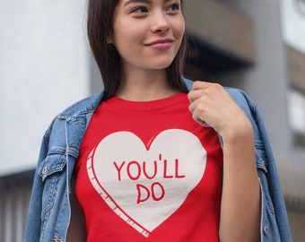 Women's Funny Valentine's Day Shirt You'll Do Shirt Heart T Shirt Fun Valentine Shirt Valentines Tee