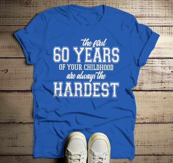 Men's Funny 60th Birthday T Shirt First 60 Years Childhood Hardest Birthday Shirt