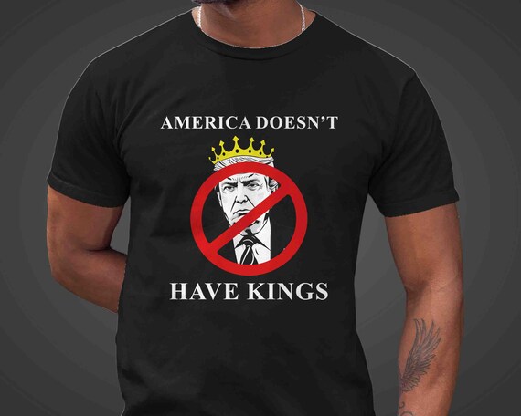 Men's Anti Trump TShirt Anti Maga Shirt Tee Anti King America Trump Gift Idea Monarch Trump Tee Political Unisex T Shirt Feminist Women's