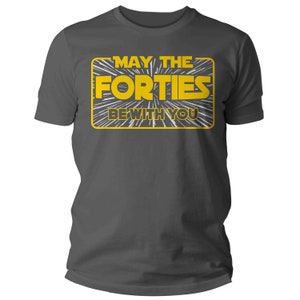 Men's Funny Birthday T Shirt May The Forties Be With You Shirt Geek Hyperspace Forty Gift 40th Gift For Him Unisex Tee Man image 5