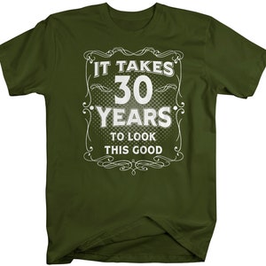 Men's Funny 30th Birthday T-Shirt It Takes Thirty Years Look This Good Shirt Gift Idea Vintage Tee 30 Years Man Unisex image 5