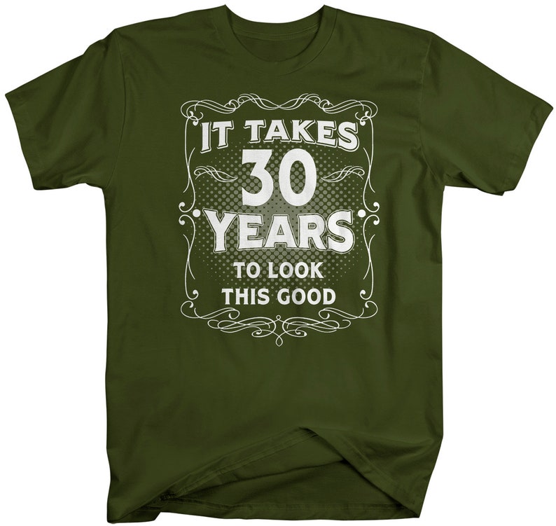 Men's Funny 30th Birthday T-Shirt It Takes Thirty Years Look This Good Shirt Gift Idea Vintage Tee 30 Years Man Unisex image 5