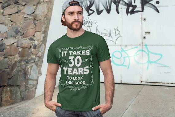 Men s Funny 30th Birthday T shirt It Takes Thirty Years Look This Good Shirt Gift Idea Vintage Tee 30 Years Man Unisex Etsy