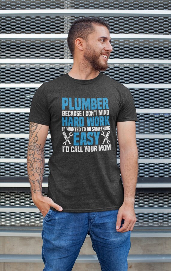Men's Funny Plumber T-Shirt Hard Work Gift Idea Master Plumbing Shirt Plumb Insult T-Shirt Call Your Mom Offensive Sarcastic Plumber T Shirt