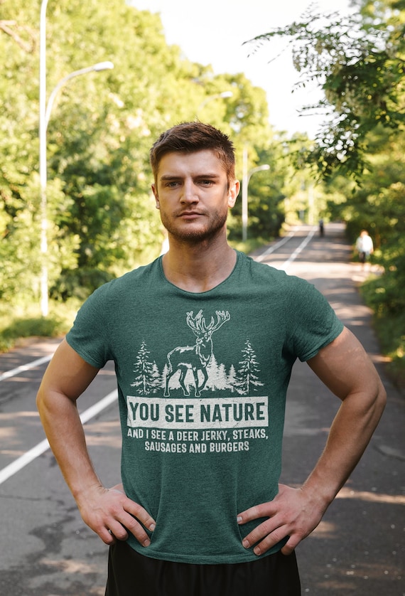 Men's Funny Hunting Shirt You See Nature TShirt Funny Deer Jerky Hunter Gift Deer Hunt Tee Buck TShirt Antlers Unisex Graphic Tee