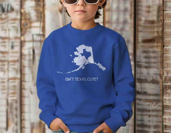 Kids Funny Alaska Sweatshirt Isn't Texas Cute Alaskan Pullover Gift Idea For Child Texas Joke Insult Gift Alaska Tee Child Gift Unisex