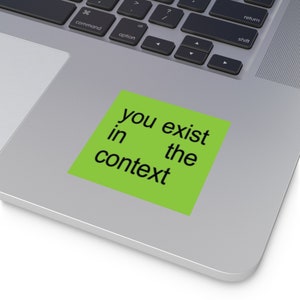 you exist in the context sticker, Indoor\Outdoor square