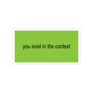 you exist in the context outdoor sticker, rectangle