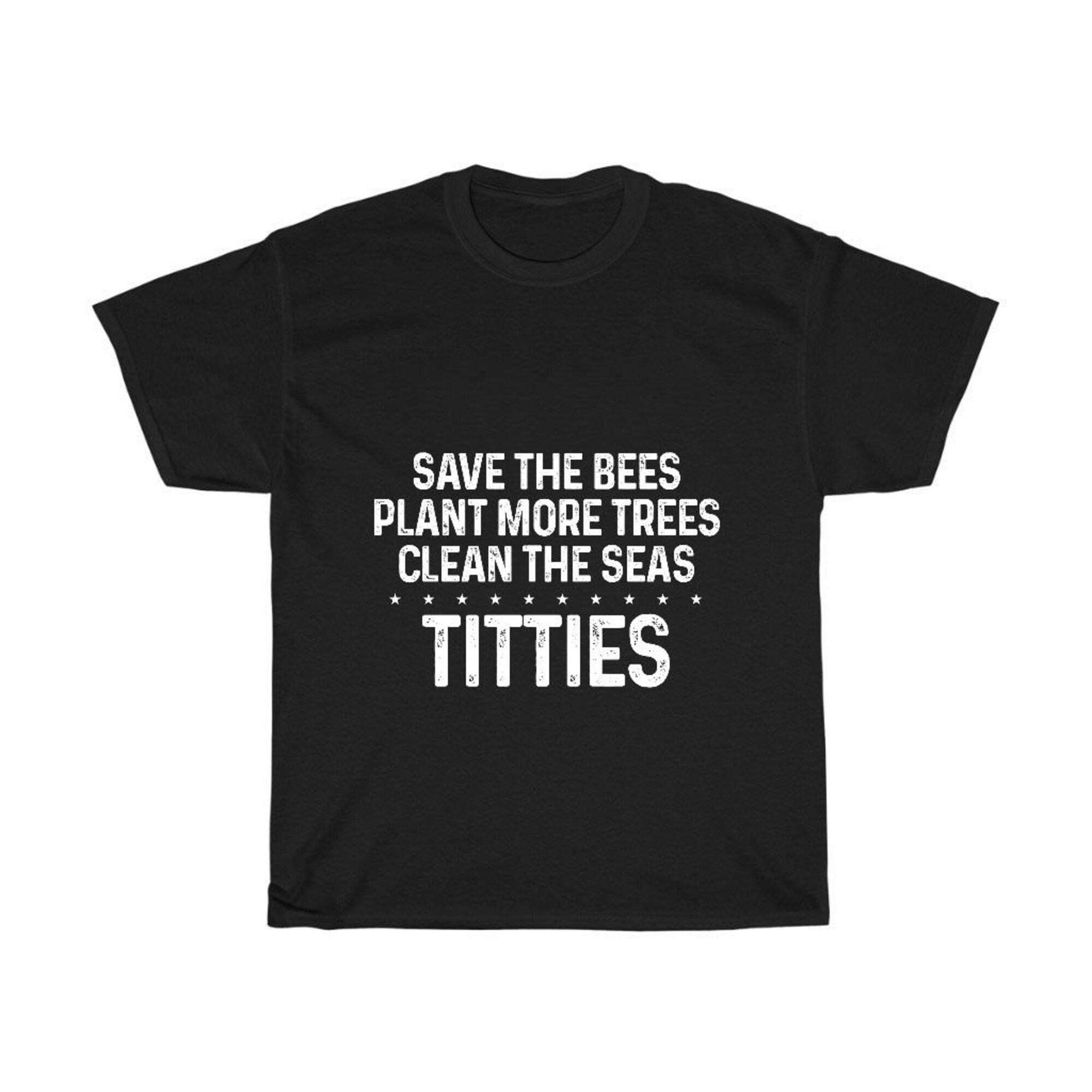 Save The Bees, Plant More Trees, Clean The Seas, Titties Shirt