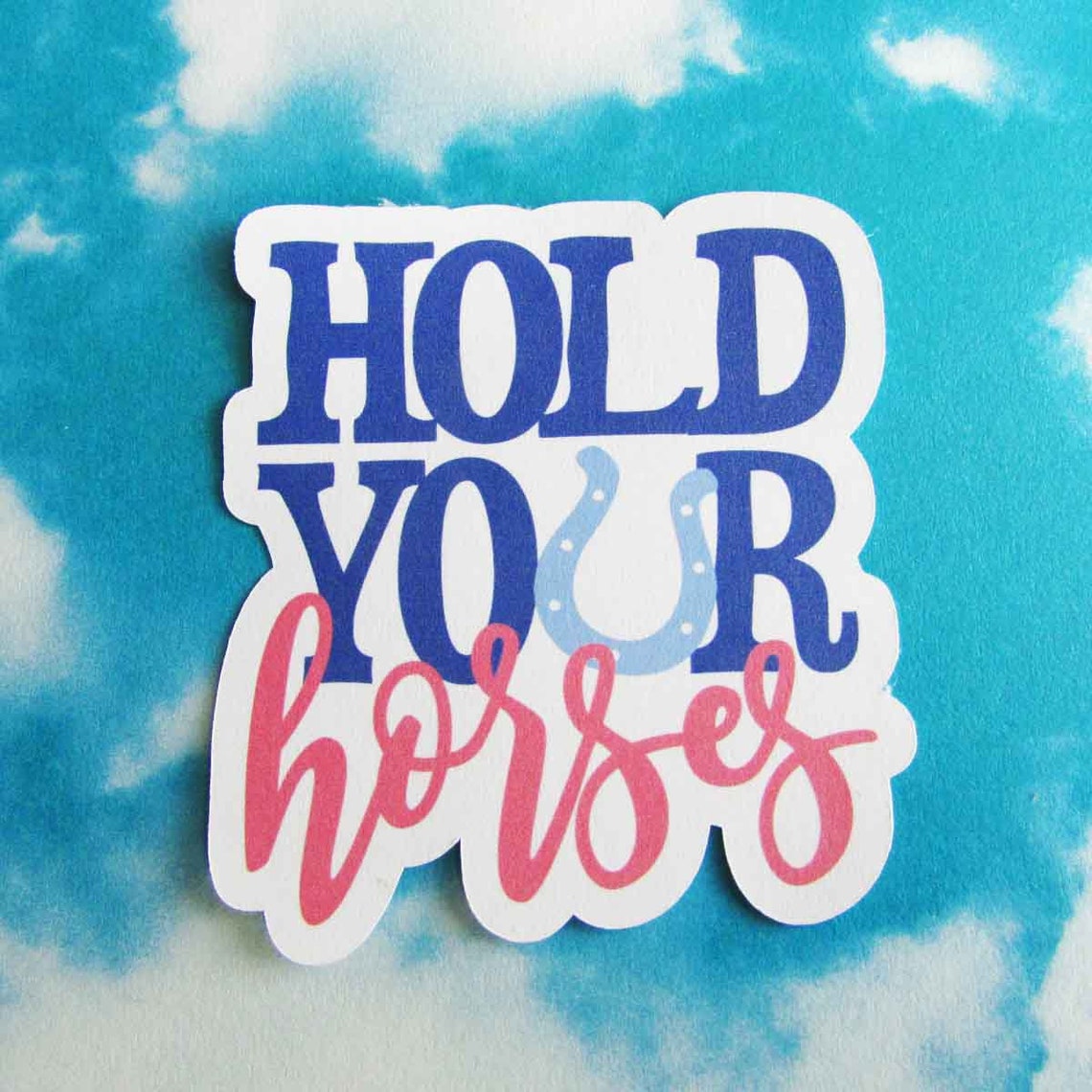 Hold Your Horses Sticker Laptop Stickers