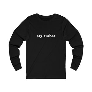 ay nako -  Long Sleeve Tee