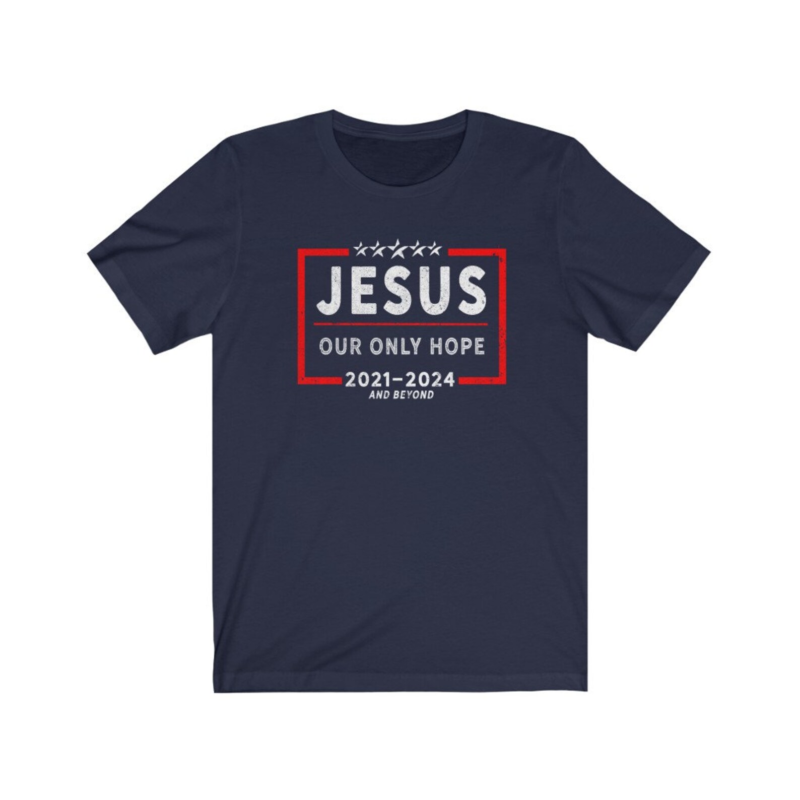 Jesus 20212024 Tshirt Our Only Hope 2021 2024 Tshirt Jesus Etsy