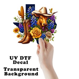 May include: A UV DTF decal with a transparent background, featuring a Texas-shaped design. The design includes a brown cow wearing a hat, brown cowboy boots, and colorful flowers. The text "UV DTF Decal" and "Transparent Background" are also visible.