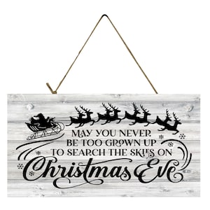 May You Never be Too Grown Up to Search the Skies on Christmas Eve Printed Handmade Wood Sign
