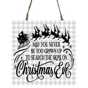 May You Never be Too Grown Up to Search the Skies on Christmas Eve Printed Handmade Wood Christmas Ornament Small Sign