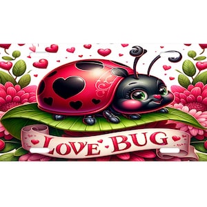 May include: A decorative license plate featuring a cartoon ladybug with a red shell and black spots, resting on a green leaf. The ladybug is surrounded by pink flowers, hearts, and the words "LOVE BUG" on a banner.