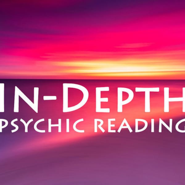 In-Depth Psychic Reading - Detailed Insight on Complicated Questions and Situations - What to Do, When to Do It and How to Get What You Want