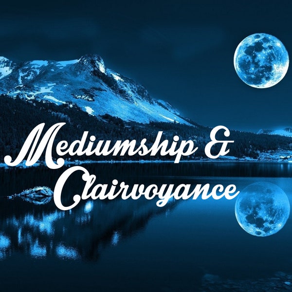 Mediumship & Clairvoyance Psychic Reading - Your Authentic, No-tools, In-depth Spirit Reading on Anything and Everything That Matters to You