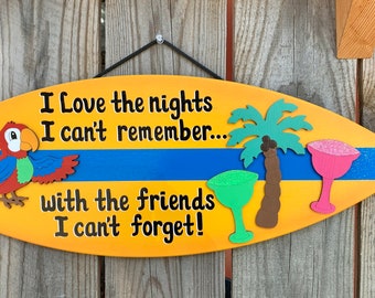 Tiki Bar Surfboard I love the Nights I can't remember with the Friends I can't forget wooden painted decorative Tiki Bar hanging sign decor