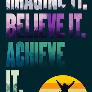 Believe it, Achieve it