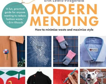 Modern Mending - How to Minimize Waste and Maximize Style -by Erin Lewis-Fitzgerald - 272 Pages Softcover SP1960-6