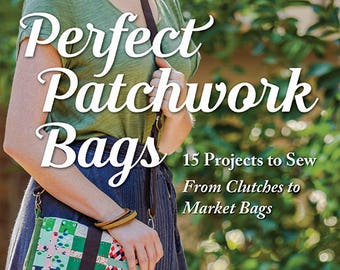 Perfect Patchwork Bags by Sue Kim - 15 Projects to Sew from Clutches to Market Bags - 128p + pattern pullouts, color illustrations Softcover