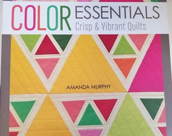 Color Essentials - Crisp & Vibrant Quilts - by Amanda Murphy - 12 projects - Instruction Book - 142 pages