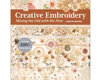 Creative Embroidery, Mixing the Old with the New - 106 pages -  Author: Christen Brown