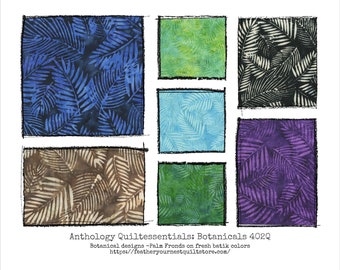 Anthology Batik Fabric - Quiltessentials: Botanicals 402Q - Palm Frond  - Choose color -  Priced by the 1/2 yard