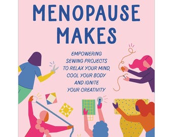 Menopause Makes by Jenni Smith & Kay Walsh - 10 Projects - 152 pages Hardcover - Color Illustrations