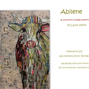 May include: A colorful patchwork quilt pattern of a cow with a red nose, titled "Abilene" by Laura Heine. The pattern is a painterly collage style. The quilt pattern is available from Fiberworks Inc, 3213 Henesta Drive Billings MT, 406-656-6663, Fiberworks-heine.com. Do not photocopy, reproduce or share.