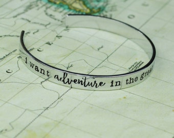 I Want Adventure in the Great Wide Somewhere Cuff Bracelet -  Hand Stamped Aluminum Brass or Copper Bangle