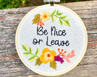 Be Nice or Leave. Quote. Hand Embroidery. Hoop Art. Embroidery. Home Decor. Embroidery Art. Flowers. Gift.