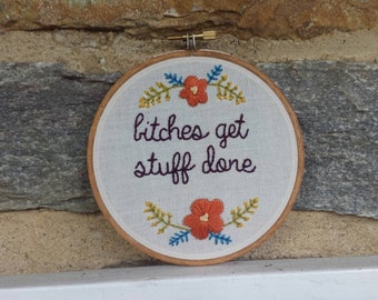 Hand Embroidery. Bitches Get Stuff Done. Tina Fey. Bitch. Mature. Hoop Art. Wall Art. Gift for Her. Best Friend. Embroidery Hoop. Humor. Art