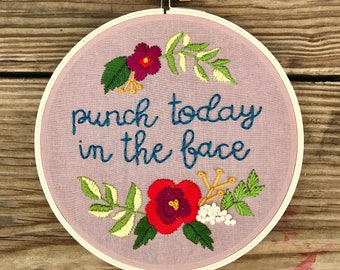 Punch Today In The Face. Funny. Hand Embroidered. Hand Embroidery. Wall Art. Hoop Art. Embroidery Hoop. Floral.