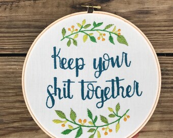 Keep Your Sh*t Together. Mature. Funny. Hand Embroidered. Hand Embroidery. Handmade. Wall Decor. Wall Art.