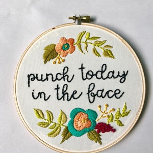 Punch Today In The Face. Funny. Embroidery Hoop. Embroidery. Hand Embroidery. Embroidered Art. Handmade. Wall Art. Flowers. image 1