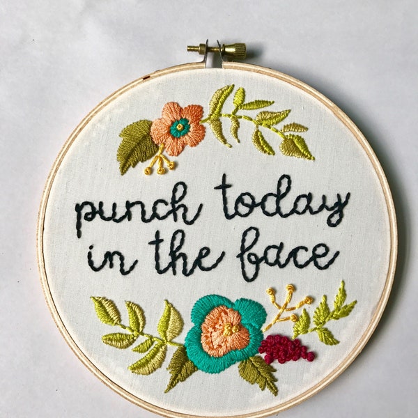 Punch Today In The Face. Funny. Embroidery Hoop. Embroidery. Hand Embroidery. Embroidered Art. Handmade. Wall Art. Flowers.
