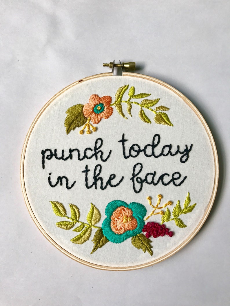 Punch Today In The Face. Funny. Embroidery Hoop. Embroidery. Hand Embroidery. Embroidered Art. Handmade. Wall Art. Flowers. image 1