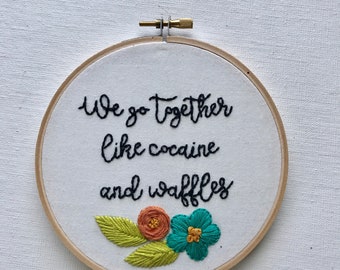 Cocaine and Waffles. Quote. Embroidery Hoop. Hand Embroidery. Embroidery Art. Embroidered Art. Wall Art. Handmade. Gift. Talladega Nights.