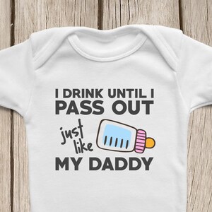 Funny ONESIES ® Brand Bodysuits Baby Bodysuit or Baby T Shirt Funny Baby Clothes I Drink Until I Pass Out Just Like My Daddy image 2