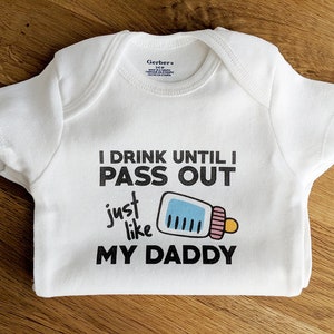 Funny ONESIES ® Brand Bodysuits Baby Bodysuit or Baby T Shirt Funny Baby Clothes I Drink Until I Pass Out Just Like My Daddy image 1